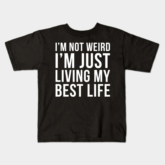 Im Not Weird Im Just Living My Best Life Kids T-Shirt by DesignINKZ